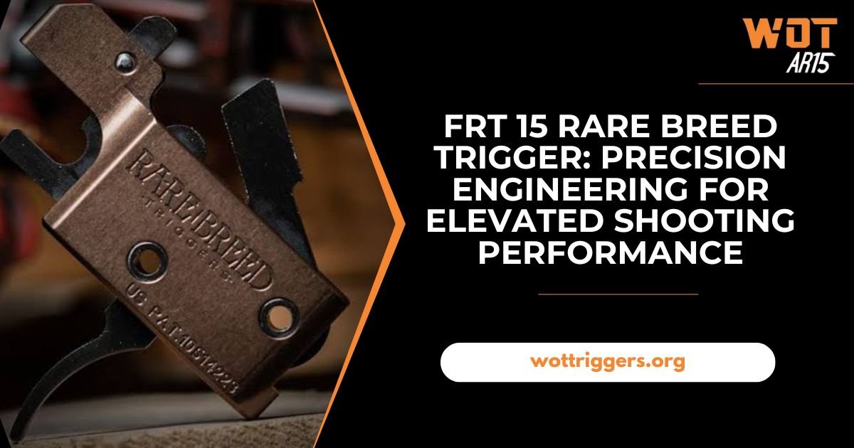 FRT 15 Rare Breed Trigger: Precision Engineering for Elevated Shooting Performance